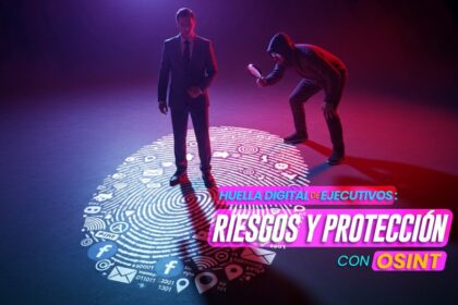 Huella_digital_de_ejecutivos_riesgos_y_protección_con_OSINT_7way_security